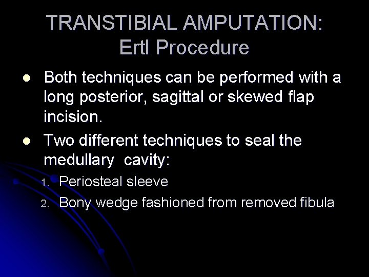 TRANSTIBIAL AMPUTATION: Ertl Procedure l l Both techniques can be performed with a long
