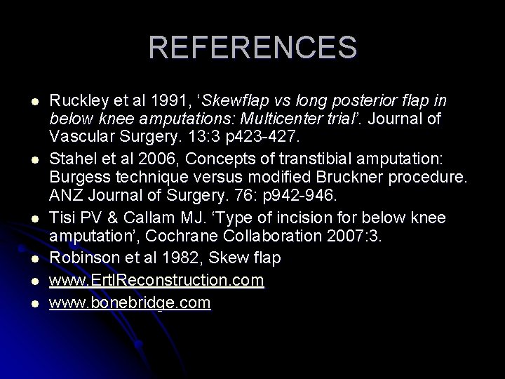 REFERENCES l l l Ruckley et al 1991, ‘Skewflap vs long posterior flap in