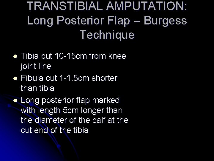 TRANSTIBIAL AMPUTATION: Long Posterior Flap – Burgess Technique l l l Tibia cut 10