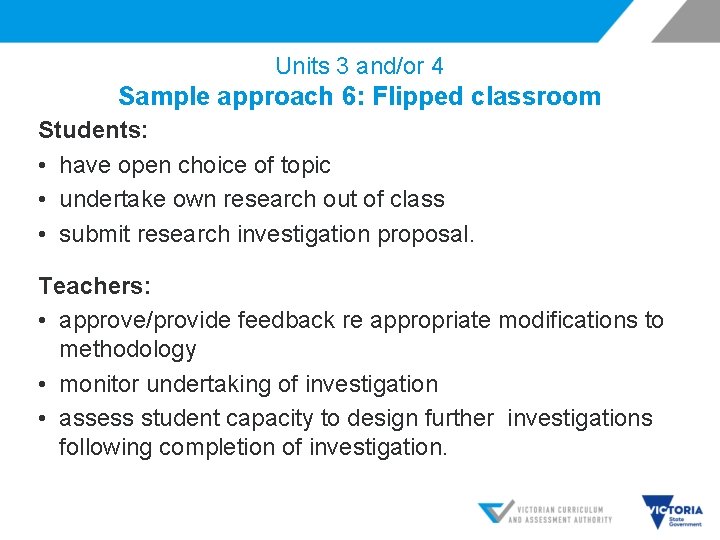 Units 3 and/or 4 Sample approach 6: Flipped classroom Students: • have open choice