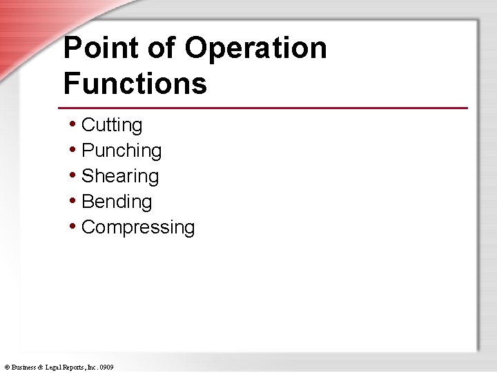 Point of Operation Functions • Cutting • Punching • Shearing • Bending • Compressing