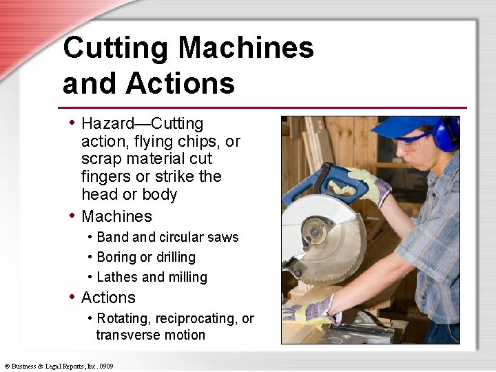 Cutting Machines and Actions • Hazard—Cutting action, flying chips, or scrap material cut fingers