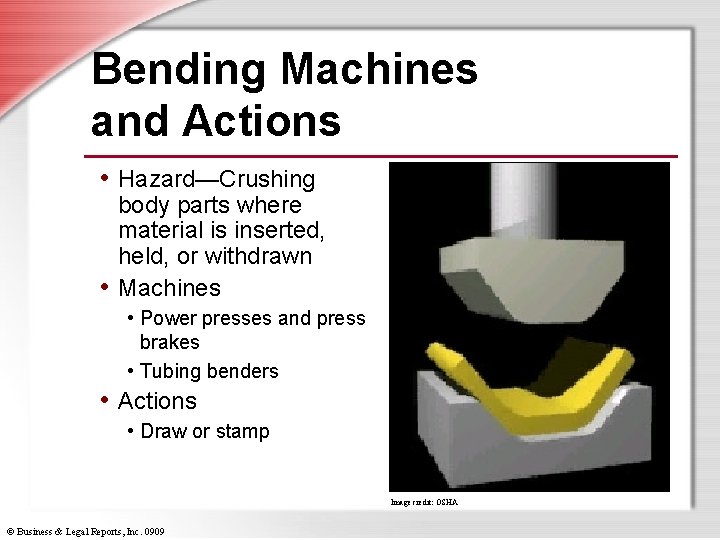 Bending Machines and Actions • Hazard—Crushing body parts where material is inserted, held, or