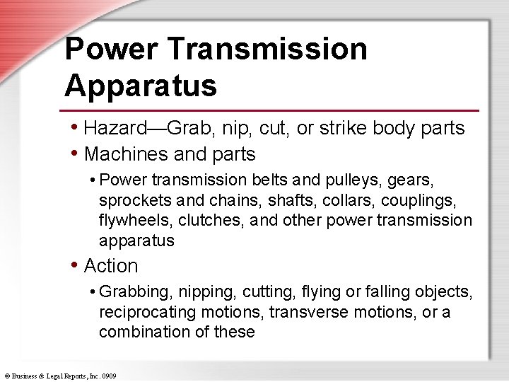 Power Transmission Apparatus • Hazard—Grab, nip, cut, or strike body parts • Machines and