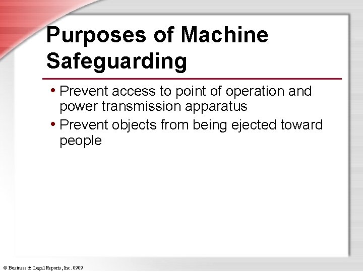 Purposes of Machine Safeguarding • Prevent access to point of operation and power transmission