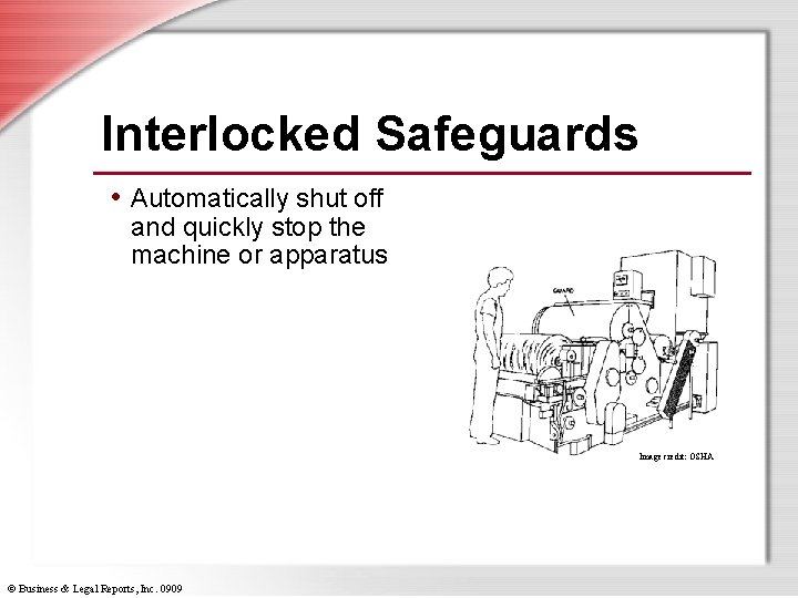 Interlocked Safeguards • Automatically shut off and quickly stop the machine or apparatus Image