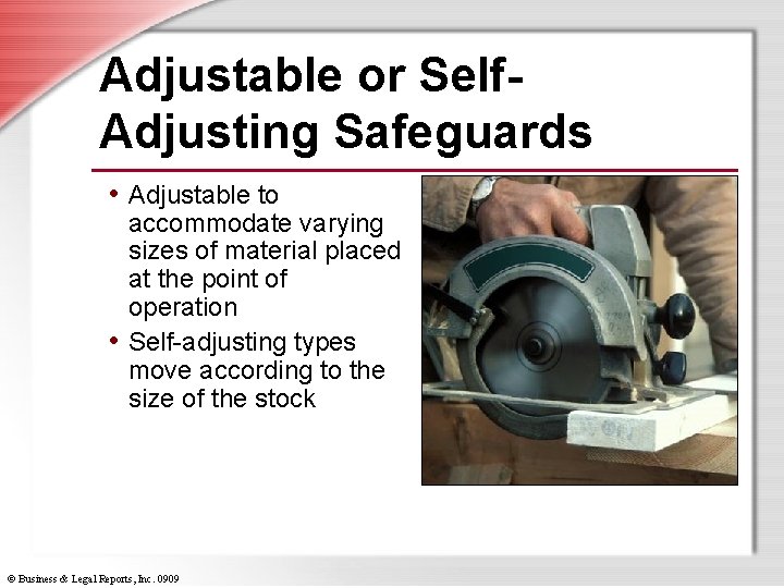 Adjustable or Self. Adjusting Safeguards • Adjustable to accommodate varying sizes of material placed