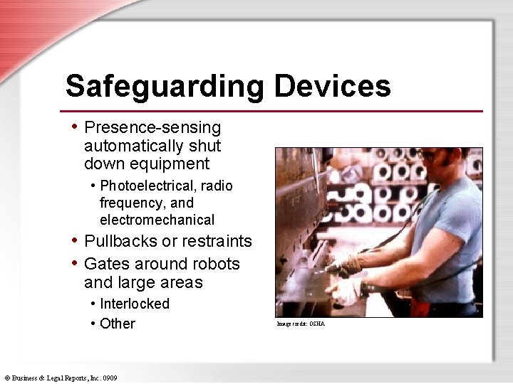 Safeguarding Devices • Presence-sensing automatically shut down equipment • Photoelectrical, radio frequency, and electromechanical
