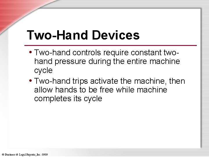 Two-Hand Devices • Two-hand controls require constant two- hand pressure during the entire machine