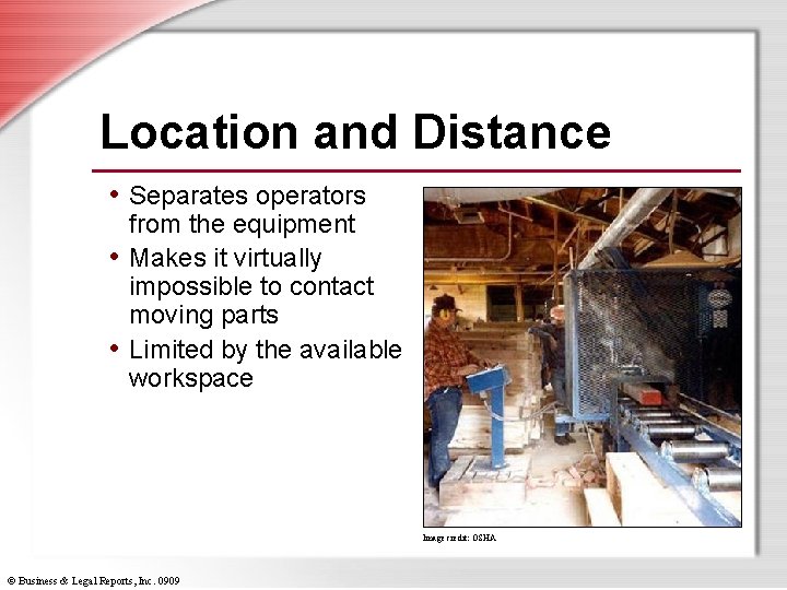 Location and Distance • Separates operators from the equipment • Makes it virtually impossible