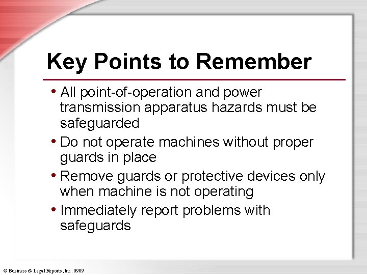 Key Points to Remember • All point-of-operation and power transmission apparatus hazards must be