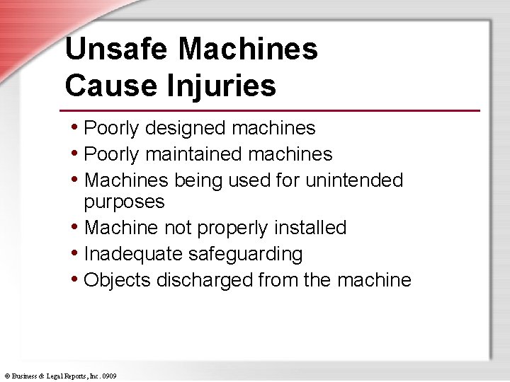 Unsafe Machines Cause Injuries • Poorly designed machines • Poorly maintained machines • Machines