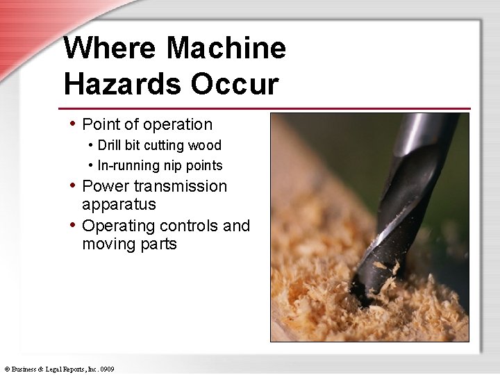 Where Machine Hazards Occur • Point of operation • Drill bit cutting wood •