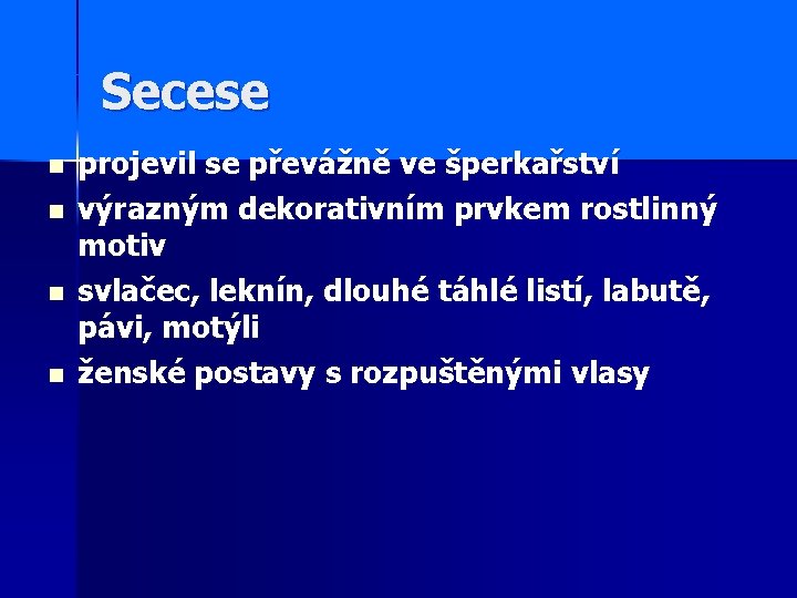 Secese n n projevil se převážně ve šperkařství výrazným dekorativním prvkem rostlinný motiv svlačec,