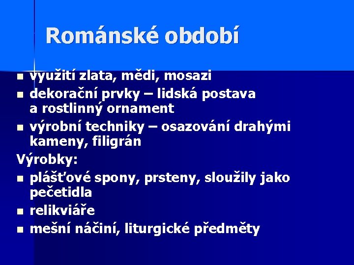 Románské období využití zlata, mědi, mosazi n dekorační prvky – lidská postava a rostlinný