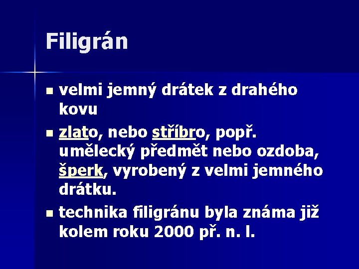 Filigrán velmi jemný drátek z drahého kovu n zlato, nebo stříbro, popř. umělecký předmět