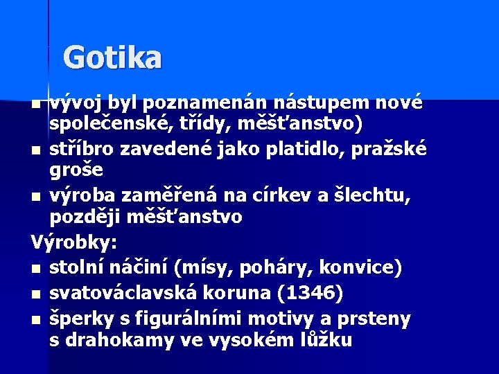 Gotika vývoj byl poznamenán nástupem nové společenské, třídy, měšťanstvo) n stříbro zavedené jako platidlo,