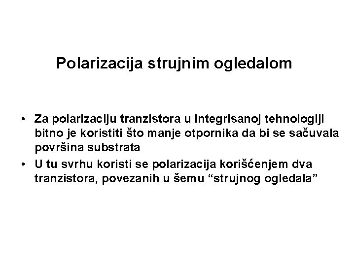 Polarizacija strujnim ogledalom • Za polarizaciju tranzistora u integrisanoj tehnologiji bitno je koristiti što