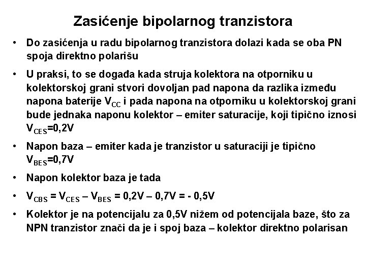Zasićenje bipolarnog tranzistora • Do zasićenja u radu bipolarnog tranzistora dolazi kada se oba