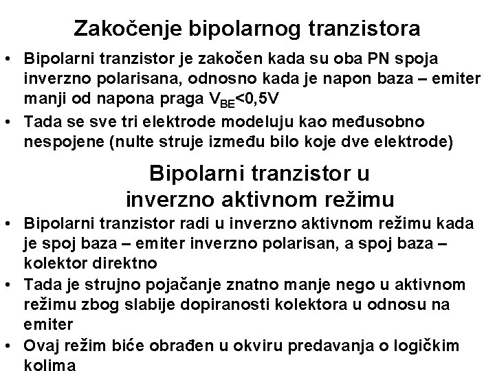 Zakočenje bipolarnog tranzistora • Bipolarni tranzistor je zakočen kada su oba PN spoja inverzno