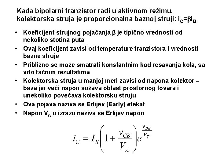 Kada bipolarni tranzistor radi u aktivnom režimu, kolektorska struja je proporcionalna baznoj struji: i.