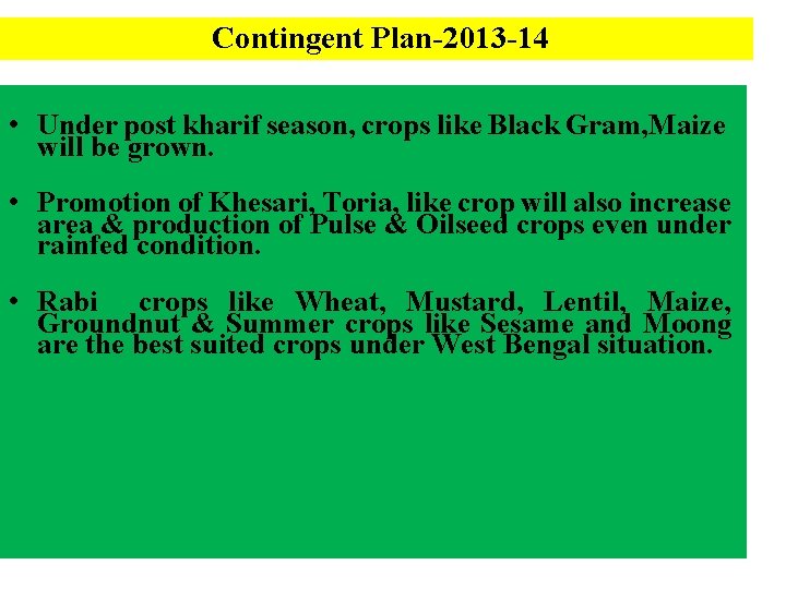 Contingent Plan-2013 -14 • Under post kharif season, crops like Black Gram, Maize will