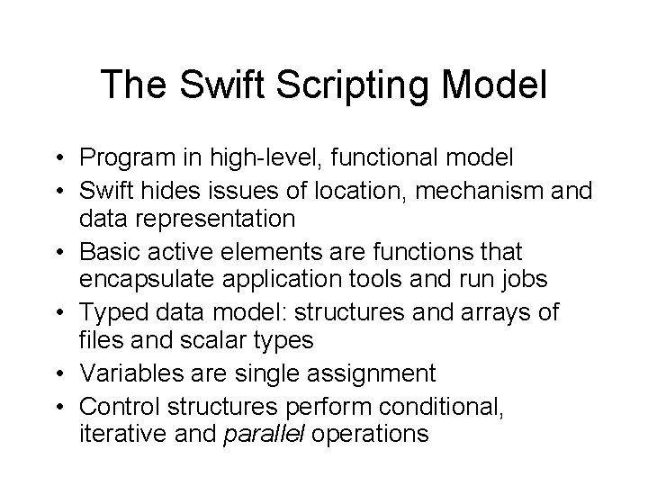 The Swift Scripting Model • Program in high-level, functional model • Swift hides issues