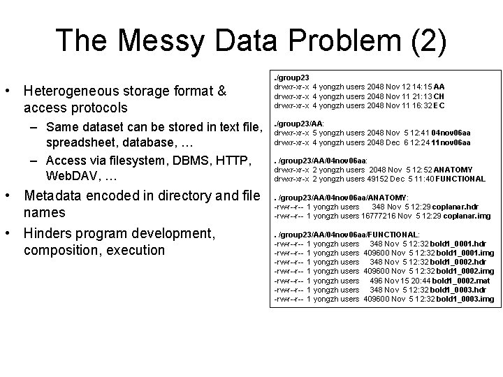 The Messy Data Problem (2) • Heterogeneous storage format & access protocols – Same