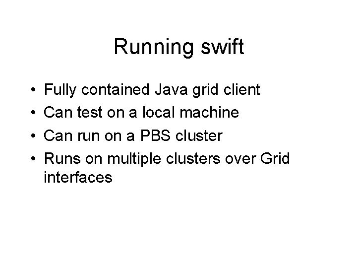 Running swift • • Fully contained Java grid client Can test on a local