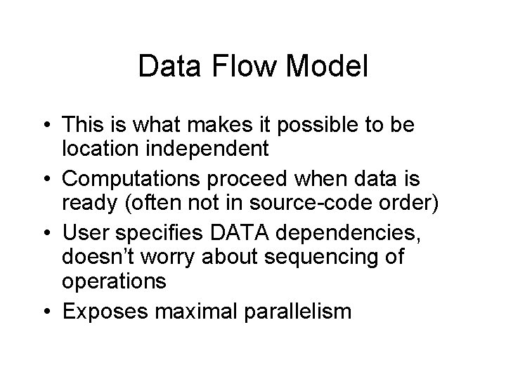 Data Flow Model • This is what makes it possible to be location independent