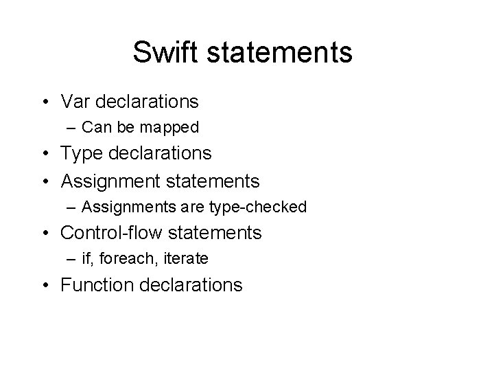 Swift statements • Var declarations – Can be mapped • Type declarations • Assignment