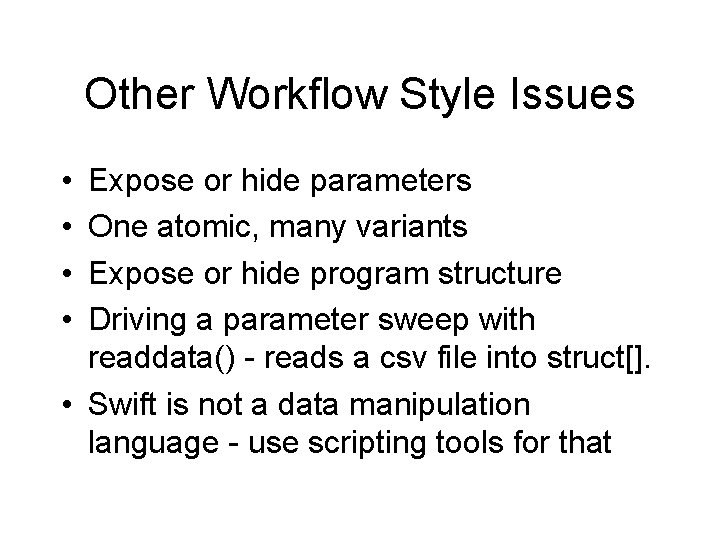 Other Workflow Style Issues • • Expose or hide parameters One atomic, many variants