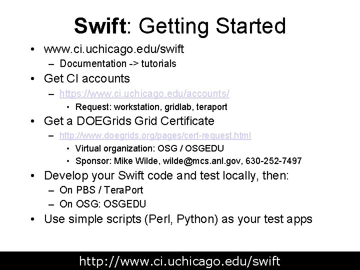 Swift: Getting Started • www. ci. uchicago. edu/swift – Documentation -> tutorials • Get