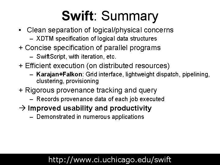 Swift: Summary • Clean separation of logical/physical concerns – XDTM specification of logical data