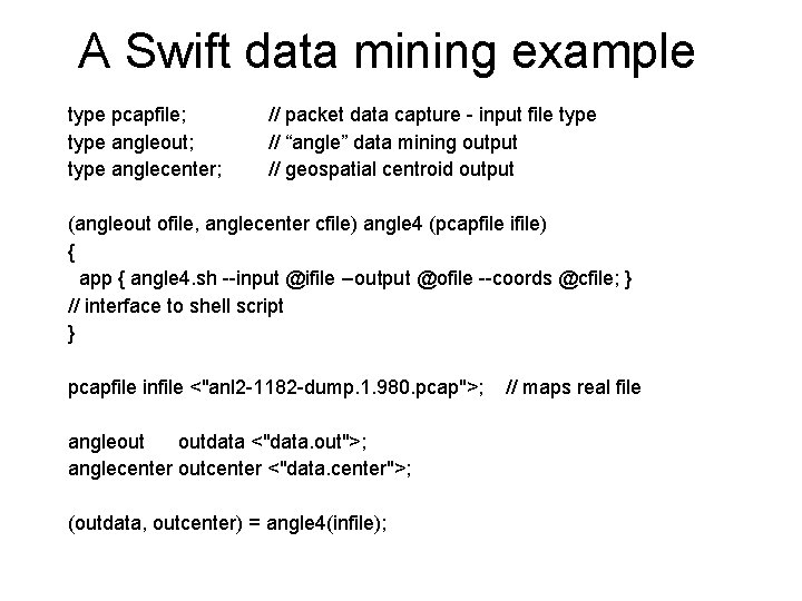 A Swift data mining example type pcapfile; type angleout; type anglecenter; // packet data