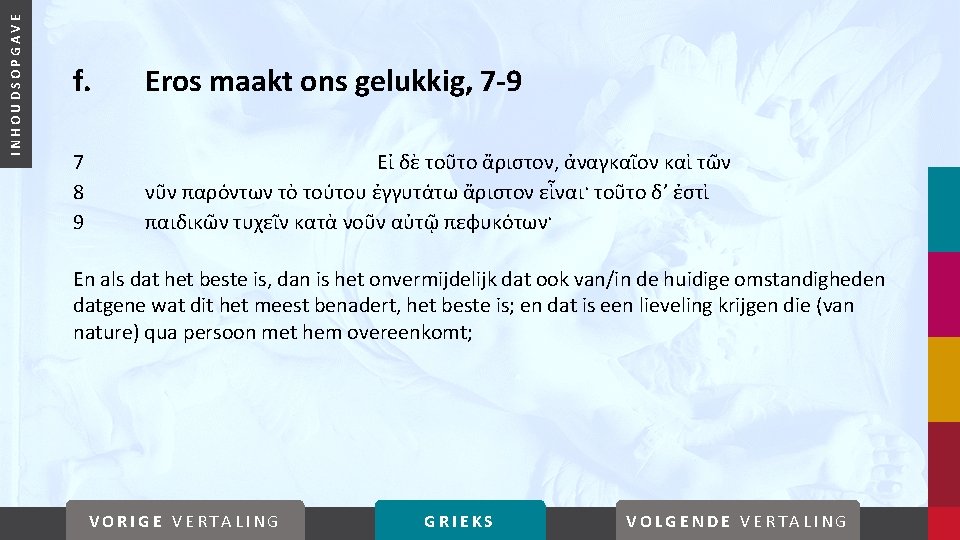 INHOUDSOPGAVE f. Eros maakt ons gelukkig, 7 -9 7 8 9 Εἰ δὲ τοῦτο