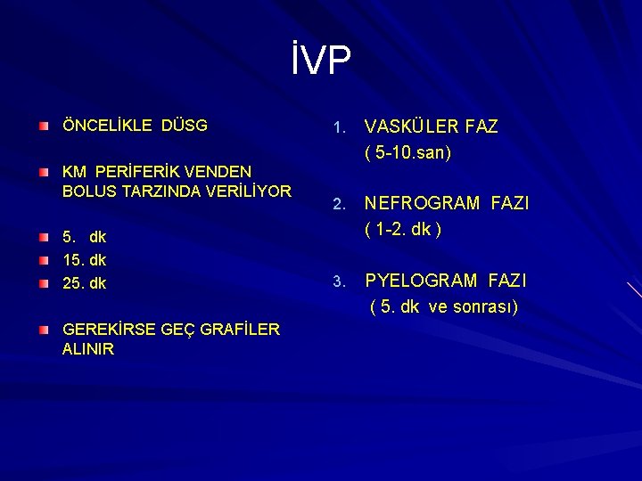 İVP ÖNCELİKLE DÜSG KM PERİFERİK VENDEN BOLUS TARZINDA VERİLİYOR 5. dk 15. dk 25.