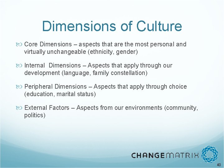 Dimensions of Culture Core Dimensions – aspects that are the most personal and virtually