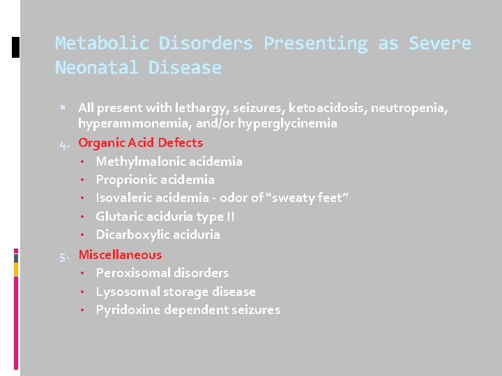 Metabolic Disorders Presenting as Severe Neonatal Disease All present with lethargy, seizures, ketoacidosis, neutropenia,