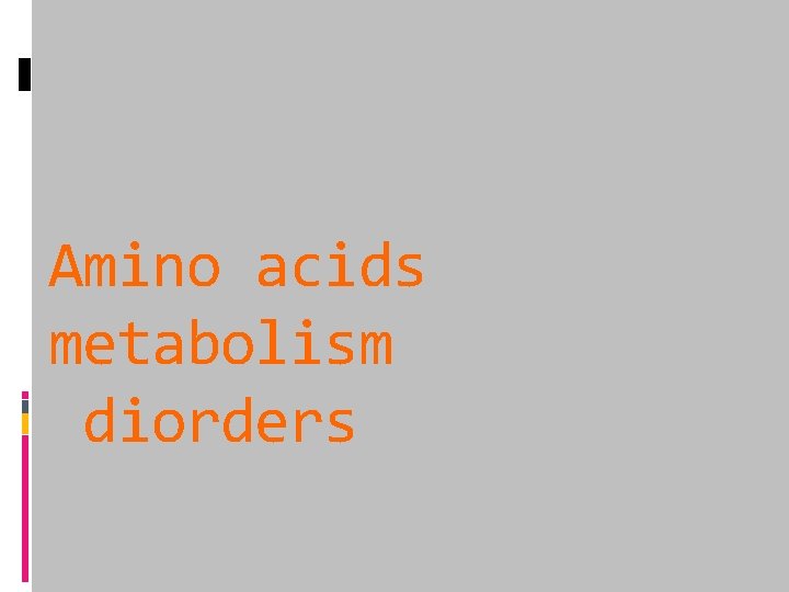 Amino acids metabolism diorders 