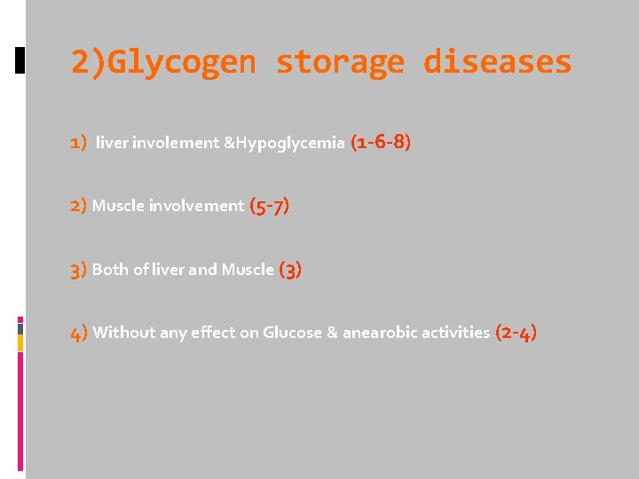 2)Glycogen storage diseases 1) liver involement &Hypoglycemia (1 -6 -8) 2) Muscle involvement (5