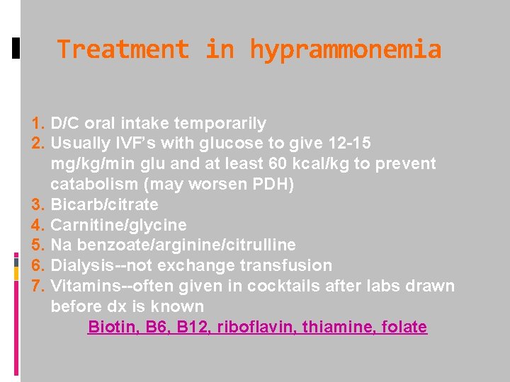 Treatment in hyprammonemia 1. D/C oral intake temporarily 2. Usually IVF’s with glucose to