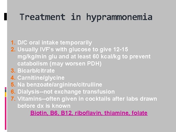 Treatment in hyprammonemia 1. D/C oral intake temporarily 2. Usually IVF’s with glucose to