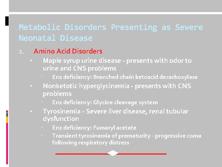 Metabolic Disorders Presenting as Severe Neonatal Disease 2. Amino Acid Disorders • Maple syrup