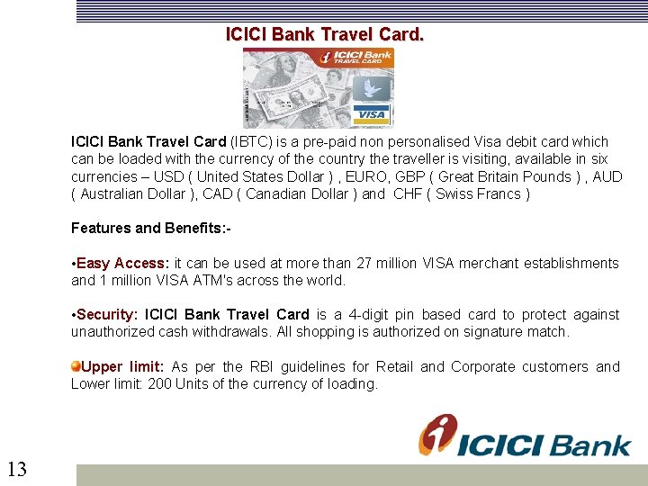  ICICI Bank Travel Card (IBTC) is a pre-paid non personalised Visa debit card