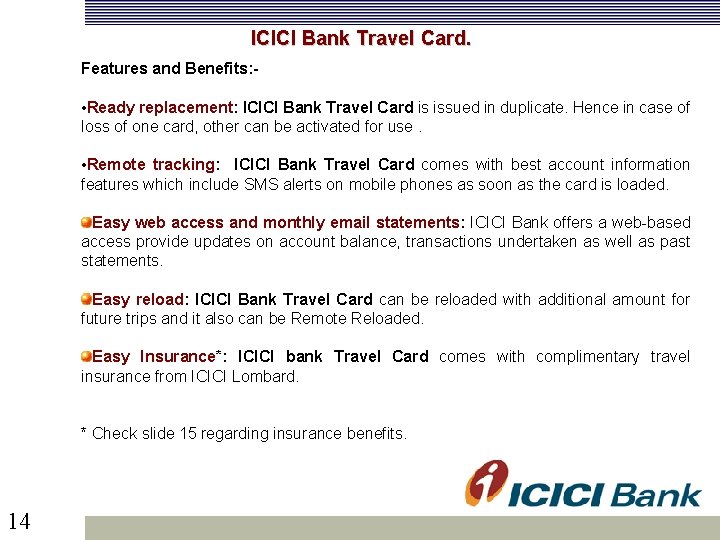  ICICI Bank Travel Card. Features and Benefits: - • Ready replacement: ICICI Bank