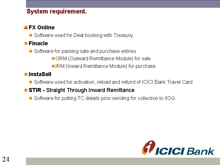  System requirement. FX Online Software used for Deal booking with Treasury Finacle Software