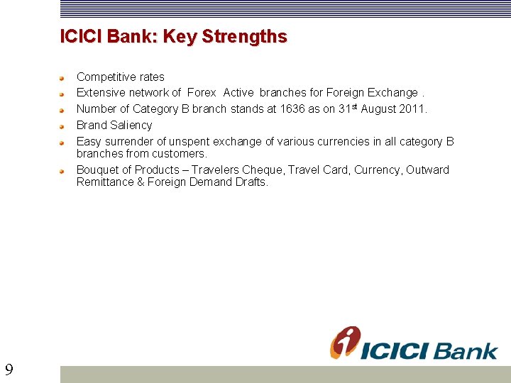 ICICI Bank: Key Strengths Competitive rates Extensive network of Forex Active branches for Foreign