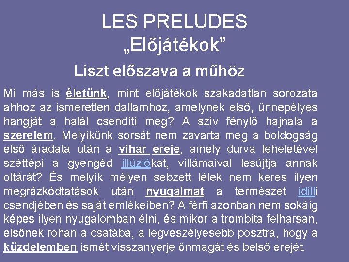 LES PRELUDES „Előjátékok” Liszt előszava a műhöz Mi más is életünk, életünk mint előjátékok