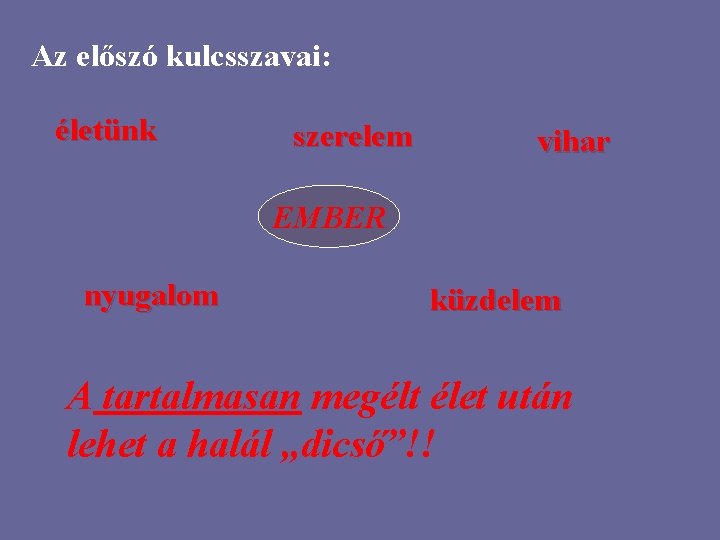 Az előszó kulcsszavai: életünk szerelem vihar EMBER nyugalom küzdelem A tartalmasan megélt élet után